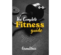 The Complete Fitness Guide: The Essential Guide to Exercise Techniques, Muscle Anatomy, and Effective Training