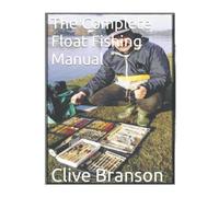 The Complete Float Fishing Manual
