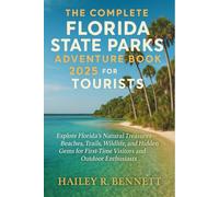 The Complete Florida State Parks Adventure Book 2025 for Tourists: Explore Florida’s Natural Treasures - Beaches, Trails, Wildlife, and Hidden Gems for First-Time Visitors and Outdoor Enthusiasts