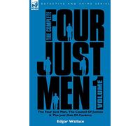 The Complete Four Just Men: Volume 1-the Four Just Men, the Council O