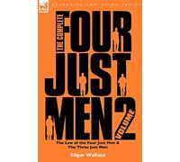 The Complete Four Just Men: Volume 2-The Law of the Four Just Men & The Three Just Men
