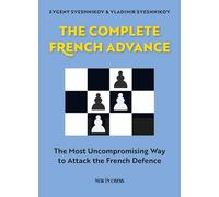 The Complete French Advance: The Most Uncompromising Way to Attack the French Defence