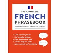 The Complete French Phrasebook: 1,200 Everyday Phrases for Real-Life Situations, Core Vocabulary for Daily Communication, A Practical Speaking Guide ... and Cultural Notes (Learn French)