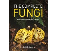 The Complete Fungi : Evolution, Diversity and Ecology