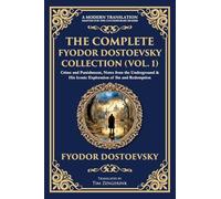 The Complete Fyodor Dostoevsky Collection (Vol. 1): Crime and Punishment, Notes from the Underground & His Iconic Exploration of Sin and Redemption: 430 (Library of Alexandria)