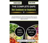 THE COMPLETE GAPS DIET COOKBOOK FOR BEGINNERS: 250 Easy Recipes and a Step-by-Step 80-Day Meal Plan to Support Gut Health, Reduce Inflammation, and Improve Brain Function