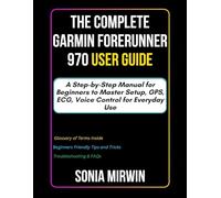 The Complete Garmin Forerunner 970 User Guide: A Step-by-Step Manual for Beginners to Master Setup, GPS, ECG, Voice Control for Everyday Use (Mirwin's Simplified User Manuals)