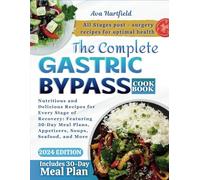 THE COMPLETE GASTRIC BYPASS COOKBOOK: Nutritious and Delicious Recipes for Every Stage of Recovery: Featuring 30-Day Meal Plans, Appetizers, Soups, Seafood, and More