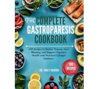 The Complete Gastroparesis Cookbook: 100 Recipes to Reduce Nausea, Ease Bloating, and Support Digestive Health with Practical Lifestyle Guidance.