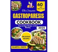 THE COMPLETE GASTROPARESIS COOKBOOK: Easy-to-Digest Recipes to Ease Bloating