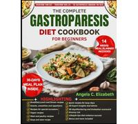 THE COMPLETE GASTROPARESIS DIET COOKBOOK FOR BEGINNERS: Manage Gastroparesis with Easy-to-Digest Recipes, 30-Day Meal Plans, Nutritional Guidelines, ... and a 14-Week Planner for Symptom Management