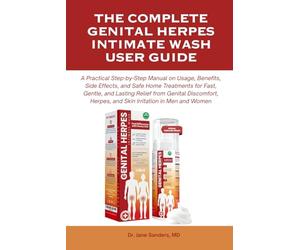 THE COMPLETE GENITAL HERPES INTIMATE WASH USER GUIDE: A Practical Step-by-Step Manual on Usage, Benefits, Side Effects, and Safe Home Treatments for ... 3 (The Herpes and Cold Sore Healing Toolbox)