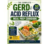 The Complete GERD & Acid Reflux Meal Prep Cookbook: Healthy, Low-Acid Recipes, Weekly Meal Prep Plans, and Time-Saving Menus for Living Well with GERD