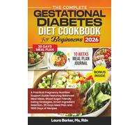 THE COMPLETE GESTATIONAL DIABETES COOKBOOK FOR BEGINNERS 2026: A Practical Pregnancy Nutrition Support Guide Featuring Balanced Meal Ideas, Blood ... 30 Days Meal Plan and 1500 Days of Recipes