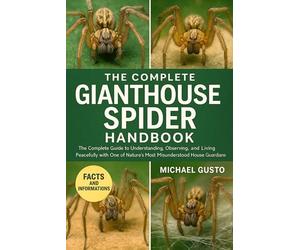 THE COMPLETE GIANTHOUSE SPIDER HANDBOOK: The Complete Guide to Understanding, Observing, and Living Peacefully with One of Nature’s Most Misunderstood House Guardians