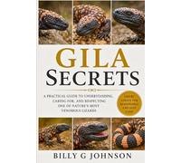 The Complete Gila Monster Guide: A Beginner-Friendly Handbook on Gila Monster Behavior, Desert Habitat, Venomous Adaptations, Survival Skills, Feeding Patterns, and Wildlife Conservation