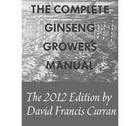 The Complete Ginseng Grower's Manual