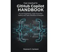 The Complete GitHub Copilot Handbook: Prompt Engineering, Code Generation, Testing, and Team Workflow Strategies.