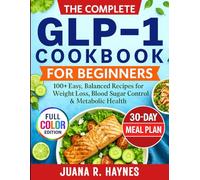 The Complete GLP-1 Cookbook for Beginners: 100+ Easy, Balanced Recipes for Weight Loss, Blood Sugar Control & Metabolic Health