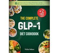 The Complete GLP-1 Diet Cookbook: 89+1 Recipes to Burn Fat, Balance Blood Sugar, and Take Control of Diabetes and Obesity for Lasting Weight Loss (Everything GLP-1 Diet)