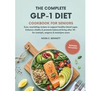 THE COMPLETE GLP-1 DIET COOKBOOK FOR SENIORS: Easy, Nourishing Recipes to Support Healthy Blood Sugar, Enhance Vitality & Promote Balanced Living ... ... for Today’s Weight Loss Medications)