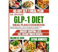 THE COMPLETE GLP-1 DIET MEAL PLAN COOKBOOK: Easiest High Protein, Low Carb Recipes for Weight Loss, Effortless Appetite Control, and Optimal Digestion.