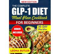 THE COMPLETE GLP 1 DIET MEAL PLAN COOKBOOK FOR BEGINNERS: Simple High-Protein Meals for Appetite Control, Steady Energy, and Sustainable Weight Support. (Small Portions Made Easy for Everyday Eating)