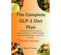 The Complete GLP-1 Diet Plan: Delicious Recipes to Support Appetite Control, a Healthy Weight, Balanced Blood Sugar, and Strong Muscles