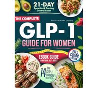 The Complete GLP-1 Guide for Women: Menopause Relief, Hormones, Balance Blood Sugar, Improve Health, Sustainable Weight Loss, Diet Strategies to Curb Appetite (Full Cookbook and Meal Plans Included)