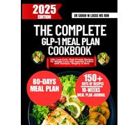 The Complete Glp-1 Meal Plan Cookbook: 150+ Low-Carb, High-Protein Recipes for Weight Loss and Appetite Control with Ozempic, Wegovy & More (Dr. Sarah’s Whole Family Wellness Cookbook Series)