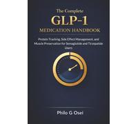 The Complete GLP-1 Medication Handbook: Protein Tracking, Side Effect Management, and Muscle Preservation for Semaglutide and Tirzepatide Users