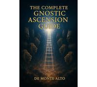 The Complete Gnostic Ascension Guide (Hum your Reality)