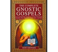 The Complete Gnostic Gospels: Lost and Forbidden Scriptures of Early Christianity Including Mary Magdalene, Mark, Judas, and More