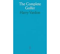The Complete Golfer: Time-tested fundamentals and practical drills to improve driving, irons, and the short game