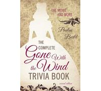 The Complete Gone with the Wind Trivia Book: The Movie and More