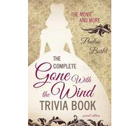The Complete Gone with the Wind Trivia Book: The Movie and More