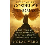 THE COMPLETE GOSPEL OF THOMAS: Ancient Teachings for Inner Awakening, Spiritual Growth, and Self-Discovery