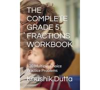THE COMPLETE GRADE 5 FRACTIONS WORKBOOK: 120 Multiple-Choice Practice Problems