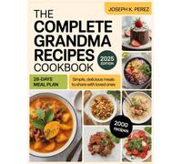 THE COMPLETE GRANDMA RECIPES COOKBOOK: Simple, Delicious Meals to Share with Loved Ones