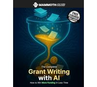 The Complete Grant Writing with AI: How to Win More Funding in Less Time (AI Mastery)