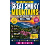 The Complete Great Smoky Mountains National Park Travel Guide 2026-2027: A First-Time Visitor's Guide to Gatlinburg, Cades Cove, Scenic Drives, ... Safety, Budget Tips, and Easy Itineraries