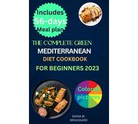 The complete green Mediterranean diet cookbook for beginners 2023: 1000 days of easy, simple,and nourishing recipes and lifestyle guide for beginners ... with simple and quick 56 days meal plans