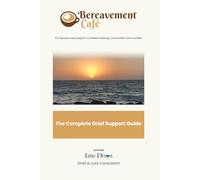 The Complete Grief Guide: How to cope with loss/Death and support yourself or others when someone dies. Emotional and Practical support from someone ... of work and supported 100’s through Grief