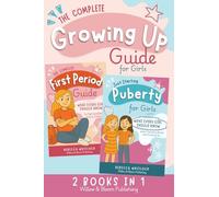 The Complete Growing Up Guide For Girls: Navigate Puberty, First Periods, Friendships, and Emotions With Confidence - A Total Self Care Support System for Girls Aged 8 to 12 (Know your body & mind)