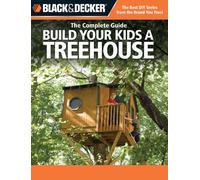 The Complete Guide: Build Your Kids a Treehouse