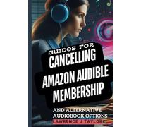 The Complete Guide For Cancelling Amazon Audible Membership: Exploring Alternative Audiobook Options