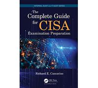 The Complete Guide for CISA Examination Preparation (Security, Audit and Leadership Series)