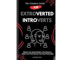 The Complete Guide for Extroverted Introverts: 6-Week Roadmap with 100+ Daily Actions to Master Your Social Battery, Find Balance and Boundaries, and Build a Life That Honors Your Dual Personality