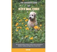 The Complete Guide for Glen of Imaal Terrier: The essential guide to being a perfect owner and having an obedient, healthy, and happy Glen of Imaal Terrier