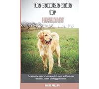 The Complete Guide for Hovawart: The essential guide to being a perfect owner and having an obedient, healthy, and happy Hovawart